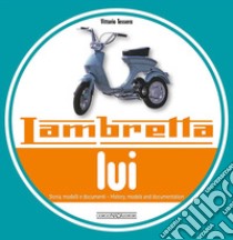 Lambretta «Lui». Storia, modelli e documenti. Ediz. italiana e inglese libro di Tessera Vittorio