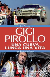 Gigi Pirollo. Una curva lunga una vita libro di Pirollo Luigi; Saran Giancarlo