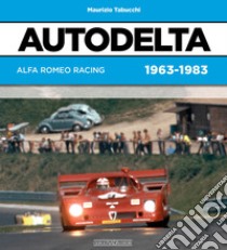 Autodelta. Alfa Romeo racing 1963-1983 libro di Tabucchi Maurizio