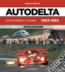 Autodelta. L'Alfa Romeo e le corse 1963-1983 libro di Tabucchi Maurizio