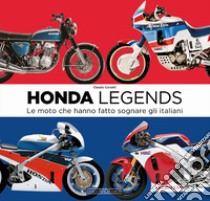 Honda legends. Le moto che hanno fatto sognare gli italiani libro di Corsetti Claudio