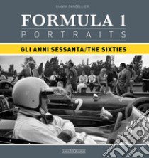 Formula 1 portraits. Gli anni Sessanta. Ediz. italiana e inglese libro di Cancellieri Gianni