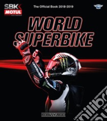 Superbike 2018-2019. The official book. Ediz. illustrata libro di Hill Michael; Porrozzi Fabrizio; Porrozzi Federico