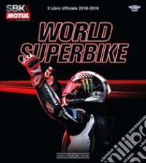 Superbike 2018-2019. Il libro ufficiale. Ediz. illustrata libro di Hill Michael; Porrozzi Fabrizio; Porrozzi Federico