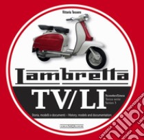 Lambretta. TV/LI. Terza serie. Storia, modelli e documenti. Ediz. italiana e inglese libro di Tessera Vittorio