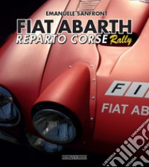 Fiat-Abarth. Reparto corse Rally libro di Sanfront Emanuele