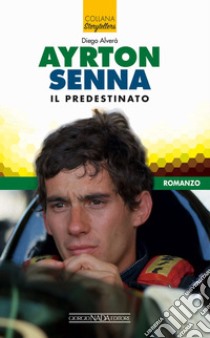 Ayrton Senna il predestinato libro di Alverà Diego