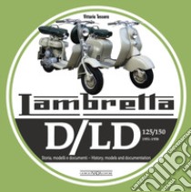 Lambretta. D/LD 125/150. 1951-1958. Storia, modelli e documenti. Ediz. italiana e inglese libro di Tessera Vittorio