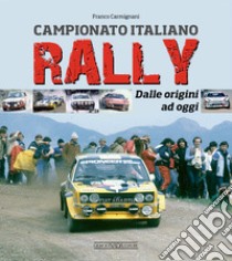 Campionato italiano rally. Dalle origini ad oggi libro di Carmignani Franco