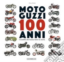Moto Guzzi 100 anni. I modelli che hanno fatto la storia libro di Daudo Franco