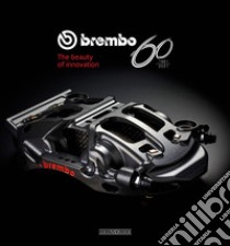 Brembo 60. 1961-2021. The beauty of innovation libro