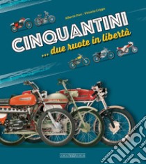 Cinquantini... due ruote in libertà libro di Pasi Alberto; Crippa Vittorio