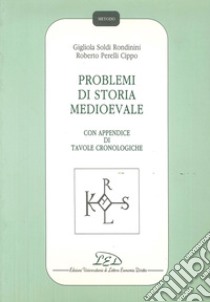 Problemi di storia medioevale. Con appendice di tavole cronologiche libro di Soldi Rondinini Gigliola; Perelli Cippo Roberto