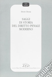 Saggi di storia del diritto penale moderno libro di Dezza Ettore