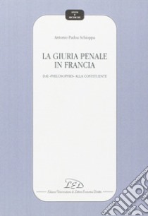 La giuria penale in Francia. Dai «Philosophes» alla Costituente libro di Padoa-Schioppa Antonio