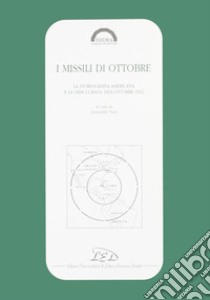 I missili di ottobre. La storiografia americana e la crisi cubana dell'ottobre 1962 libro di Nuti L. (cur.)