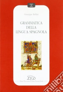 Grammatica della lingua spagnola libro di Bellini Giuseppe