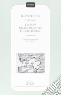 Il sedicesimo secolo (1492-1620). L'Europa del Rinascimento e delle riforme libro di Péronnet Michel; Brambilla E. (cur.)