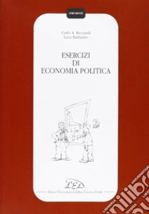 Esercizi di economia politica libro di Ricciardi Carlo A.; Barbarito Luca