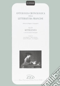 Antologia cronologica della letteratura francese. Vol. 4: Settecento libro di Campagnoli R. (cur.); Principato A. (cur.)