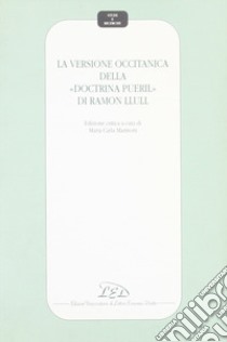 La versione occitanica della «Doctrina pueril» di Ramon Llull. Ediz. critica libro di Marinoni M. C. (cur.)