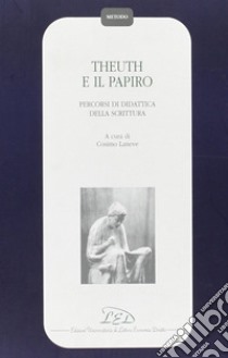 Theuth e il papiro. Percorsi di didattica della scrittura libro di Laneve C. (cur.)