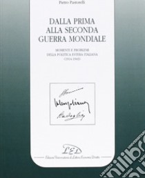 Dalla prima alla seconda guerra mondiale. Momenti e problemi della politica estera italiana (1914-1943) libro di Pastorelli Pietro