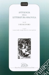 Antologia della letteratura spagnola. Vol. 2: I secoli d'Oro libro di Gentilli L. (cur.); Mazzocchi G. (cur.); Sepúlveda J. (cur.)