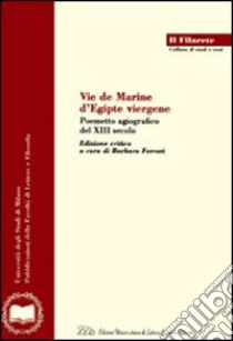 Vie de Marine d'Egipte viergène. Poemetto agiografico del XIII secolo libro di Ferrari B. (cur.)