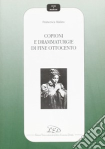 Copioni e drammaturgie di fine Ottocento libro di Malara Francesca