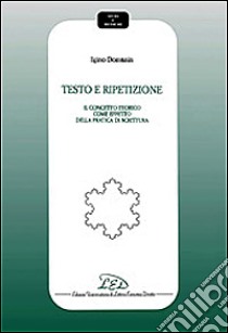 Testo e ripetizione. Del concetto teorico come effetto della pratica di scrittura libro di Domanin Igino