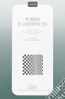 Forma e contenuto. Aspetti di teoria della conoscenza, della mente e della morale libro di Lanfredini R. (cur.)