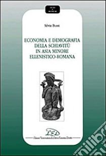 Economia e demografia della schiavitù in Asia Minore ellenistico-romana libro di Bussi Silvia