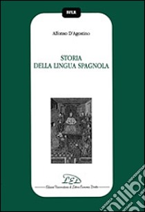 Storia della lingua spagnola libro di D'Agostino Alfonso