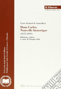 Dom Carlos. Nouvelle historique (1672-1691) libro di Vichard César; Sale G. (cur.)