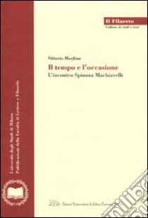 Il tempo e l'occasione. L'incontro Spinoza-Machiavelli libro di Morfino Vittorio