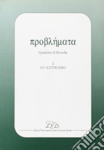 Problemata. Quaderni di filosofia. Vol. 2: Lo scetticismo libro