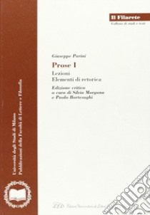 Prose. Vol. 1: Lezioni, elementi di retorica, edizione critica... libro di Parini Giuseppe; Bartesaghi P. (cur.); Morgana S. (cur.)