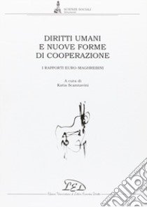 Diritti umani e nuove forme di cooperazione. I rapporti euro-maghrebini libro di Scannavini K. (cur.)