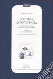 Statistica quanto basta. Una scatola degli attrezzi per gli studi economici e sociali. Vol. 2: Associare e inferire libro di Micheli Giuseppe A.