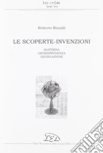 Le scoperte-invenzioni. Dottrina, giurisprudenza, legislazione libro di Rinaldi Roberto