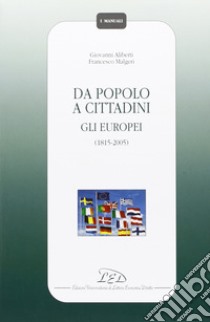 Da popolo a cittadini. Gli europei (1815-2005) libro di Aliberti Giovanni; Malgeri Francesco