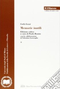 Carlo Gozzi. Memorie inutili. Ediz. critica libro di Bosisio P. (cur.); Garavaglia V. (cur.)