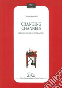 Changing channels. Media language in (inter)action libro di Mansfield Gillian