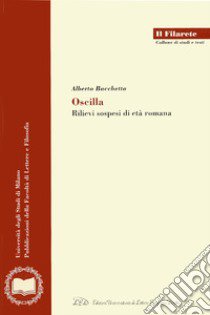 Oscilla. Rilievi sospesi di età romana libro di Bacchetta Alberto