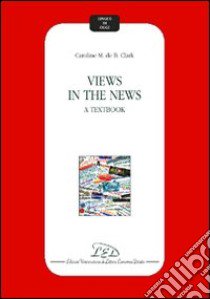 Views in the news. A textbook libro di Clark Caroline