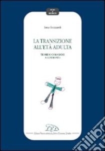 La transizione all'età adulta. Teorie sociologiche a confronto libro di Guizzardi Luca