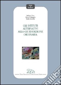 Gli istituti alternativi alla giurisdizione ordinaria libro di Cera Stefano; Colangeli Dario; Paolella Frida