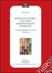 Estensione di marca e successo dell'innovazione di mercato libro di Cassia Fabio