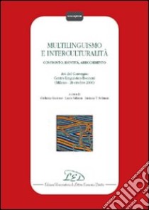 Multilinguismo e interculturalità. Confronto, identità, arricchimento. Atti del Convegno Centro linguistico Bocconi (Milano, 20 ottobre 2000) libro di Garzone G. (cur.); Salmon L. (cur.); Solimana L. T. (cur.)